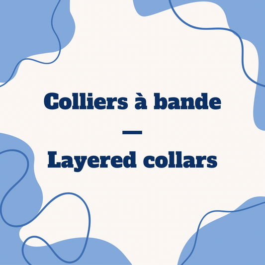 Colliers à bande | Layered collars